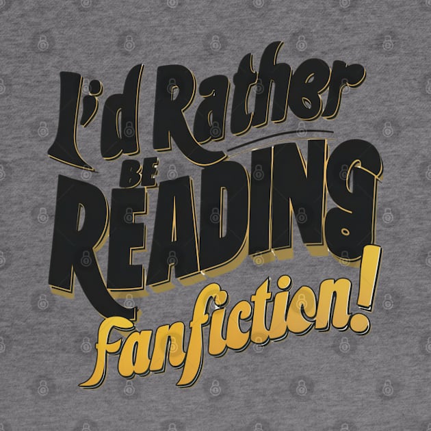 I'd rather be reading fanfiction by thestaroflove